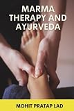  Marma Therapy and Ayurveda: The Energy Pathways for Healing Body, Mind, and Consciousness in Yogic Healing.