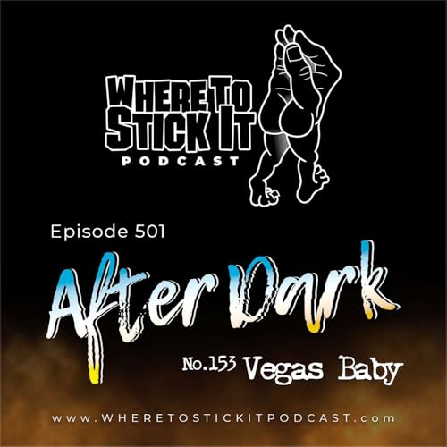 Episode 501 - After Dark 153: Vegas Baby