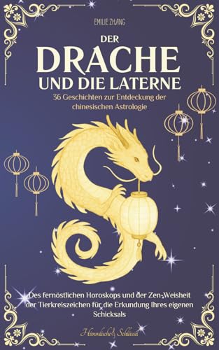 Der Drache und die Laterne: 36 Geschichten zur Entdeckung der...