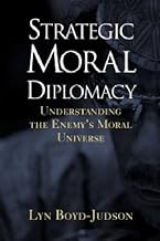 Strategic Moral Diplomacy: Understanding the Enemy’s Moral Universe
