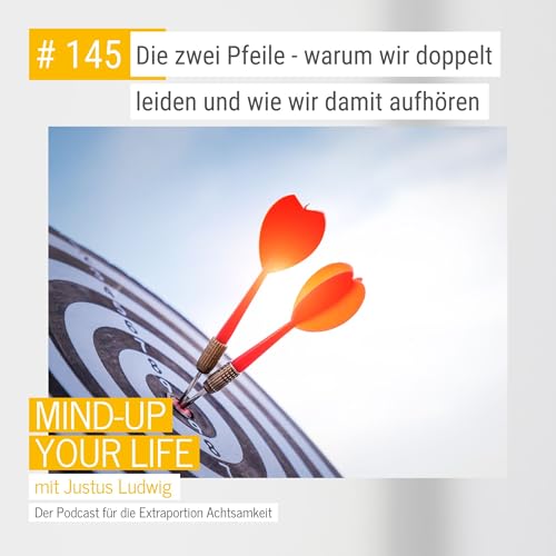 Die zwei Pfeile - warum wir doppelt leiden und wie wir damit aufh&ouml;ren #145