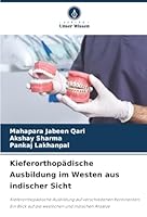 Kieferorthopädische Ausbildung im Westen aus indischer Sicht: Kieferorthopädische Ausbildung auf verschiedenen Kontinenten: Ein Blick auf die westlichen und indischen Ansätze (German Edition) 6203907219 Book Cover