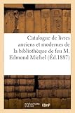  Catalogue de livres anciens et modernes de la bibliothèque de feu M. Edmond Michel