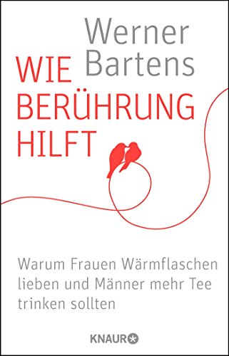 Wie Berührung hilft: Warum Frauen Wärmflaschen lieben und Männer mehr Tee trinken sollten Wie Berührung hilft: Warum Frauen Wärmflaschen lieben und Männer mehr Tee trinken sollten