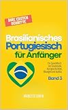 Brasilianisches Portugiesisch für Anfänger: Ihre ersten Schritte: Ein Sprachbuch mit Grammatik, Kurzgeschichten, Übungen und Audios - Band 3 (Brasilianisches ... für Anfänger Schritt für Schritt)