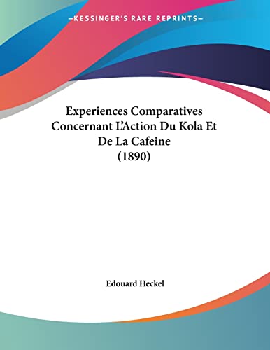 Experiences Comparatives Concernant L'Action Du Kola Et De La Cafeine (1890) (French Edition)