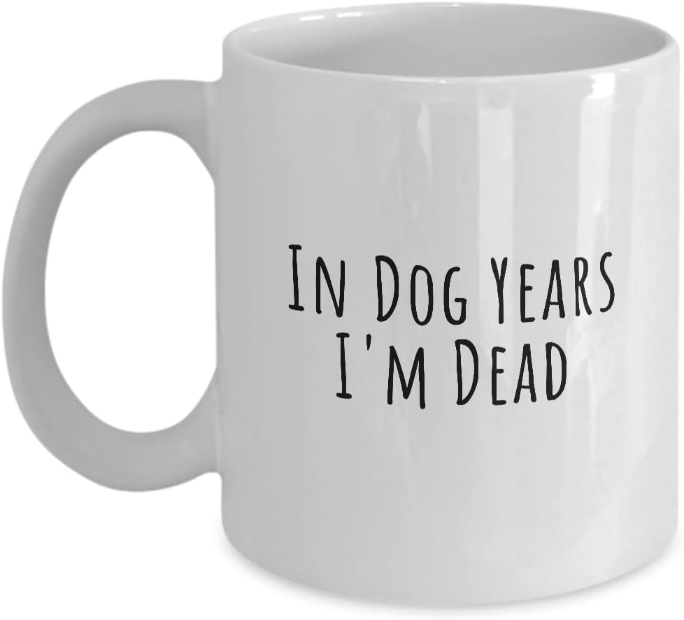 Funny Dog Mug In Dog Years I'M Dead Mug Gift for Dog Fan Gift for Dog Lovers Coffee Mug Tea Cup