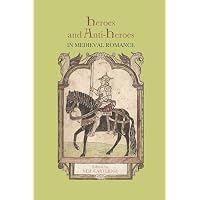 Heroes and Anti-Heroes in Medieval Romance
