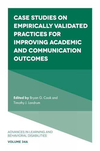 Case Studies on Empirically Validated Practices for Improving Academic and Communication Outcomes (Advances in Learning and Behavioral Disabilities, V34, Part A)