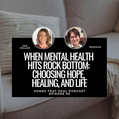 Ep 93: When Mental Health Hits Rock Bottom: Choosing Hope, Healing, and Life with Morgan
