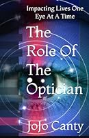The Role Of The Optician: Impacting Lives One Eye At A Time B0CRHG3J4K Book Cover