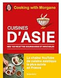 Cuisines d'Asie: Mes 100 recettes gourmandes et inratables