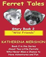 Ferret Tales - Story Book 2: Wild Friends (Volume 2) 0991559444 Book Cover