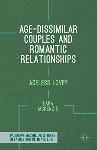Age-Dissimilar Couples and Romantic Relationships: Ageless Love? (Palgrave Macmillan Studies in Family and Intimate Life)