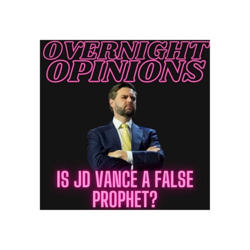 Is JD Vance A False Prophet? | OVERNIGHT OPINIONS