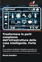 Trasformare le parti complesse dell'infrastruttura della casa intelligente. Parte 3 6205610043 Book Cover