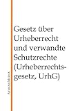 Gesetz über Urheberrecht und verwandte Schutzrechte (Urheberrechtsgesetz, UrhG)