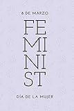  Feminist - 8 de Marzo - Día de La Mujer - Libreta: Agenda Personal Feminista  Diario de Rayas Horizontales  Cuaderno de 120 páginas  Regalo Feminismo
