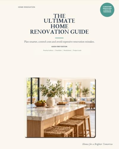 The Ultimate Home Renovation Guide: Plan Smarter, Control Costs and Avoid Expensive Renovation Mistakes