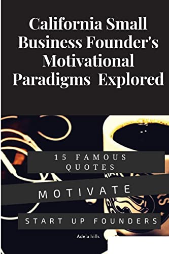 California Small Business Founder's Motivational Paradigms Explored