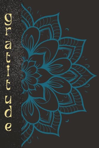 Gratitude Journal for Mindfulness & Inner Peace: Daily and Monthly Prompts with Mandala Designs for Reflection, Calm, and Positivity: 118 pages, Including blank pages