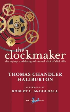 The Clockmaker: The Sayings and Doings of Samuel Slick of Slickville (New Canadian Library)