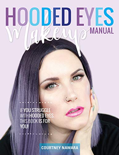 Hooded Eye Makeup Manual: A practical eyeshadow application guide for lovely people with hooded eyes.