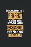 Niemand ist perfekt aber Ich komm aus Regensburg und das ist fast das selbe: Liniert Notizbuch Tagebuch Geschenkidee Notizheft Ober-Pfalz Geschenk Stadt