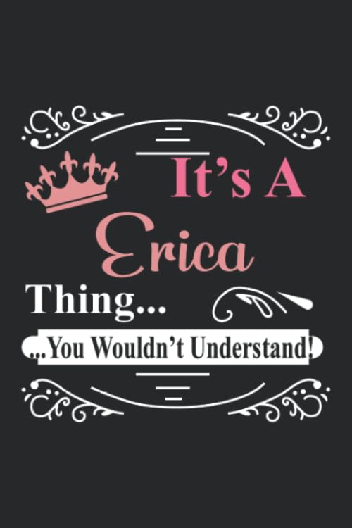 It's a Erica Thing You Wouldn't Understand, Erica Notebook for writing Notebook Cute: Lined Notebook / Journal Gift, Erica journal, 120 Pages, 6 x 9 ... Gift, Journal, College Ruled, Erica Last Name
