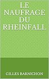 rheinfall von schaffhausen bilder  Le naufrage du Rheinfall: Berlingen 1869 (French Edition)
