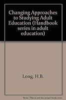 Changing Approaches to Studying Adult Education (The Adult Education Association handbook series in adult education) 087589447X Book Cover