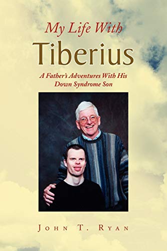 My Life With Tiberius: A Father's Adventures With His Down Syndrome Son