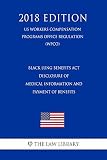 Black Lung Benefits Act - Disclosure of Medical Information and Payment of Benefits (US Workers Compensation Programs Office Regulation) (WCPO) (2018 Edition)