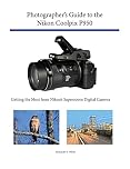 Photographer's Guide to the Nikon Coolpix P950: Getting the Most from Nikon's Superzoom Digital Camera