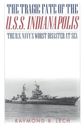 The Tragic Fate of the U.S.S. "Indianapolis": The U.S. Navy's Worst Disaster at Sea The Tragic Fate of the U.S.S. "Indianapolis": The U.S. Navy's Worst Disaster at Sea book cover