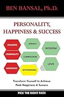 Personality, Happiness & Success: Transform Yourself to Achieve Peak Happiness & Success 1513624970 Book Cover