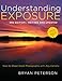 Understanding Exposure, 3rd Edition: How to Shoot Great Photographs with Any Camera