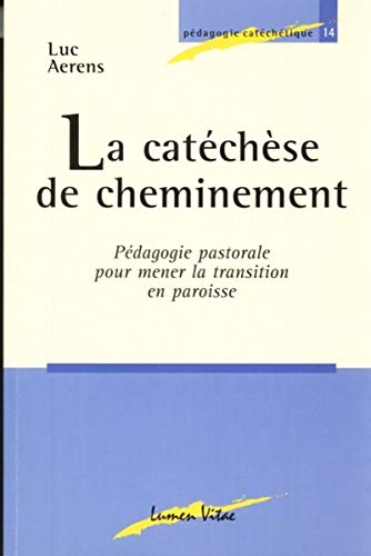 Catéchèse de cheminement. Pédagogie pastorale pour mener la transition en paroisse Catéchèse de cheminement. Pédagogie pastorale pour mener la transition en paroisse