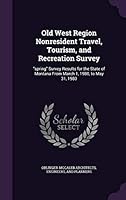 Old west region nonresident travel, tourism, and recreation survey: "spring" survey results for the state of Montana from March 1, 1980, to May 31, 1980 134215259X Book Cover