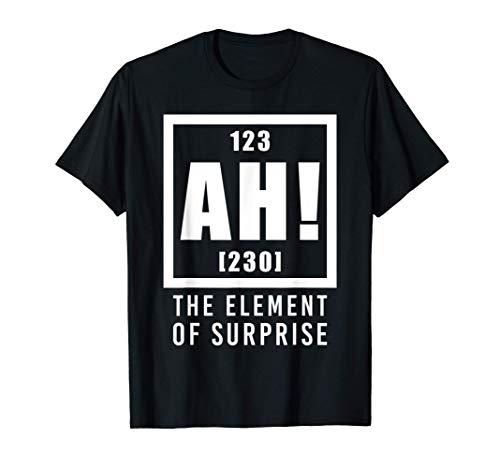 Ah! The Element of Surprise Funny Science Geek Periodic Gift T-Shirt
