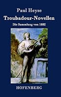Troubadour-Novellen: Die Sammlung Von 1882 1508402825 Book Cover