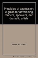 Principles of expression: A guide for developing readers, speakers, and dramatic artists B00087CG34 Book Cover
