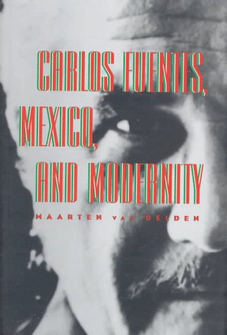 Carlos Fuentes, Mexico, and Modernity 082651295X Book Cover