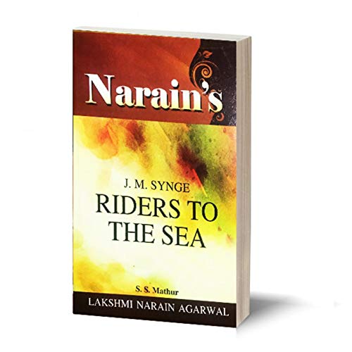 Narain’s Riders To The Sea (Hindi) * : Synge J.M. [Paperback] S.S. Mathur – Text , Paraphrase , Detailed Summary , Character Sketches , Notes , Questions and Answers.