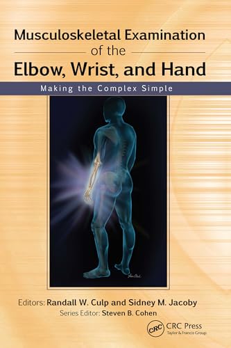Musculoskeletal Examination of the Elbow, Wrist, and Hand: Making the Complex Simple