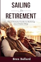 Sailing Into Retirement: The Ultimate Guide to Retiring on a Cruise Ship (Innovative Life Strategies Series) B0D9R5DMBM Book Cover