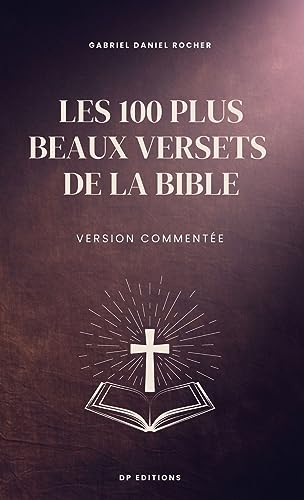 Les 100 plus beaux versets de la Bible: Version commentée (French Edition)
