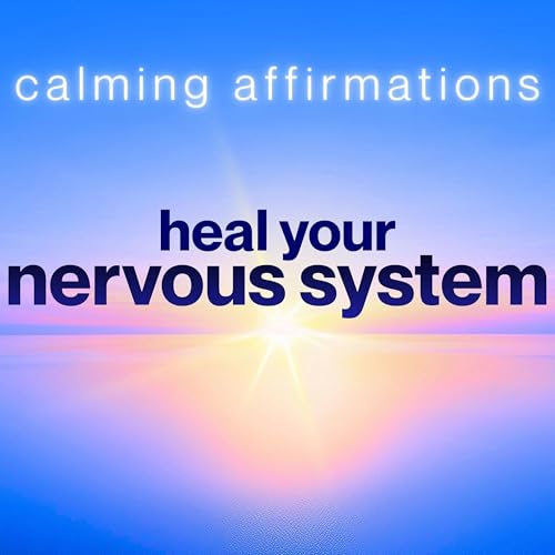 Affirmations to Calm, Reset & Heal Your Nervous System