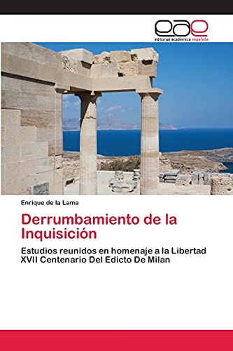 Derrumbamiento de la Inquisición: Estudios reunidos en homenaje a la Libertad XVII Centenario Del Edicto De Milan (Spanish Edition)