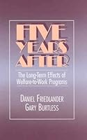 Five Years After: The Long-Term Effects of Welfare-To-Work Programs 0871542668 Book Cover